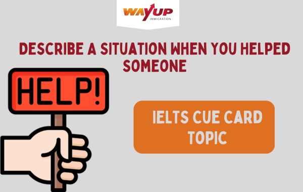 Describe A Situation When You Helped Someone - IELTS Cue Card